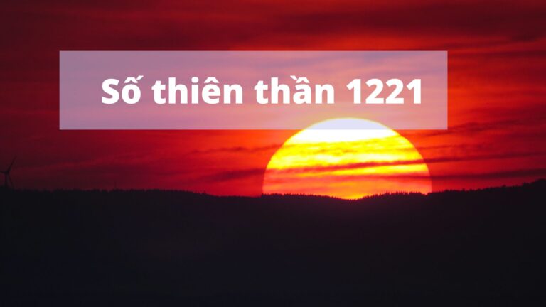 Số thiên thần 1221 mang ý nghĩa đặc biệt gì?